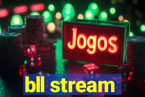 bll stream